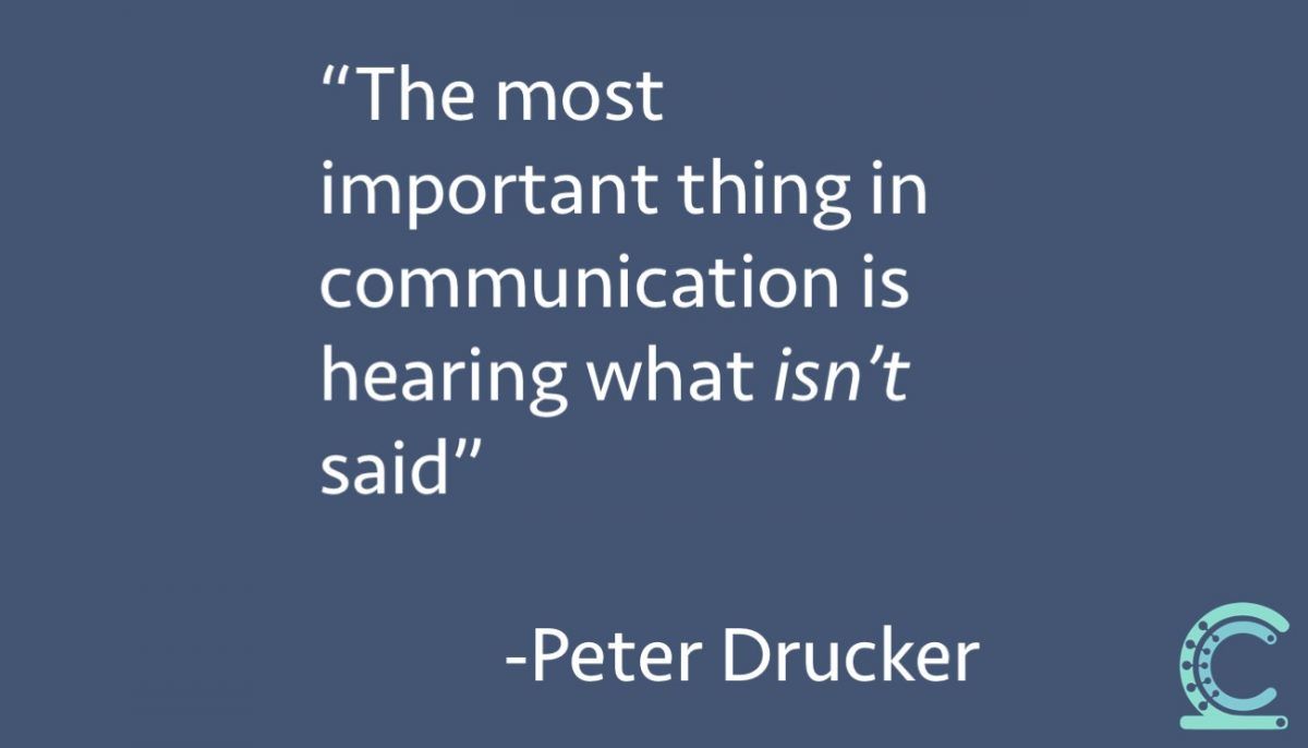 Drucker: “The most important thing in communication is hearing what isn’t said”
